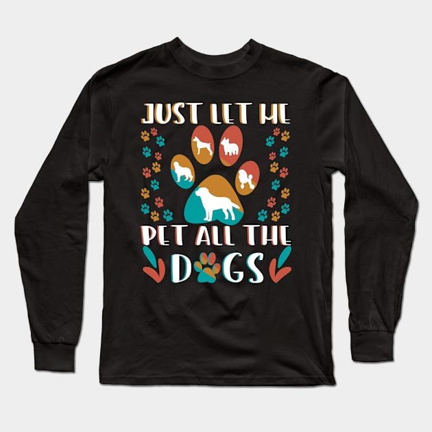 Just let me Pet all the dogs Long Sleeve T-Shirt by SiegfriedIlligDesign